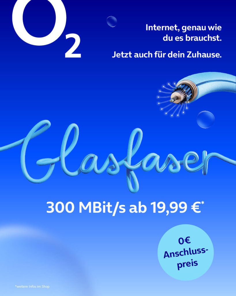 o2 Glasfaser, 300 MBit/s ab 19,99 €, 0 € Anschlusspreis.