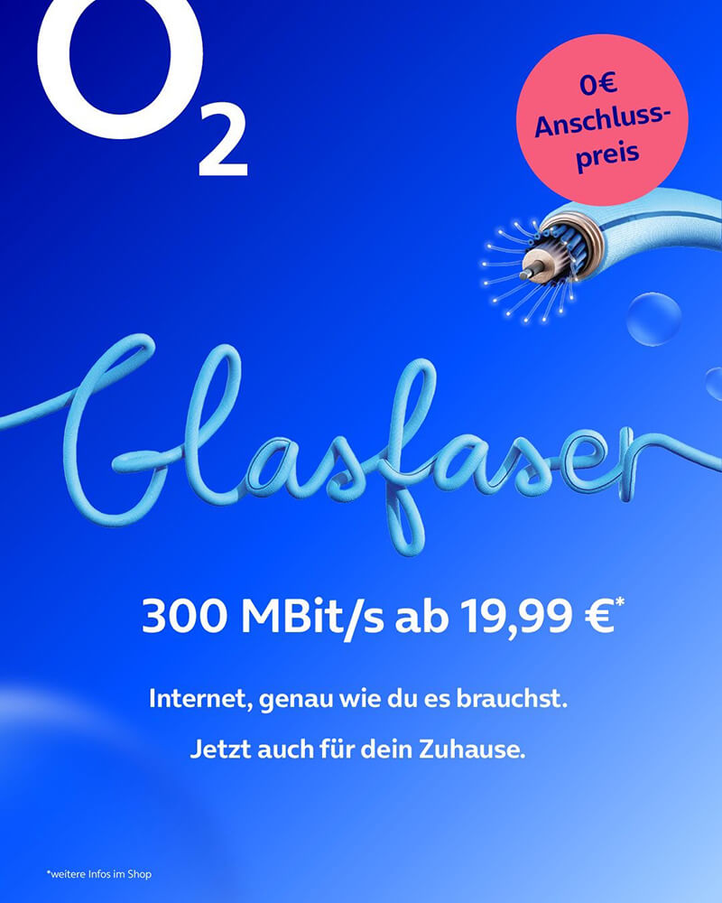 o2 Glasfaser, 300 MBit/s ab 19,99€.