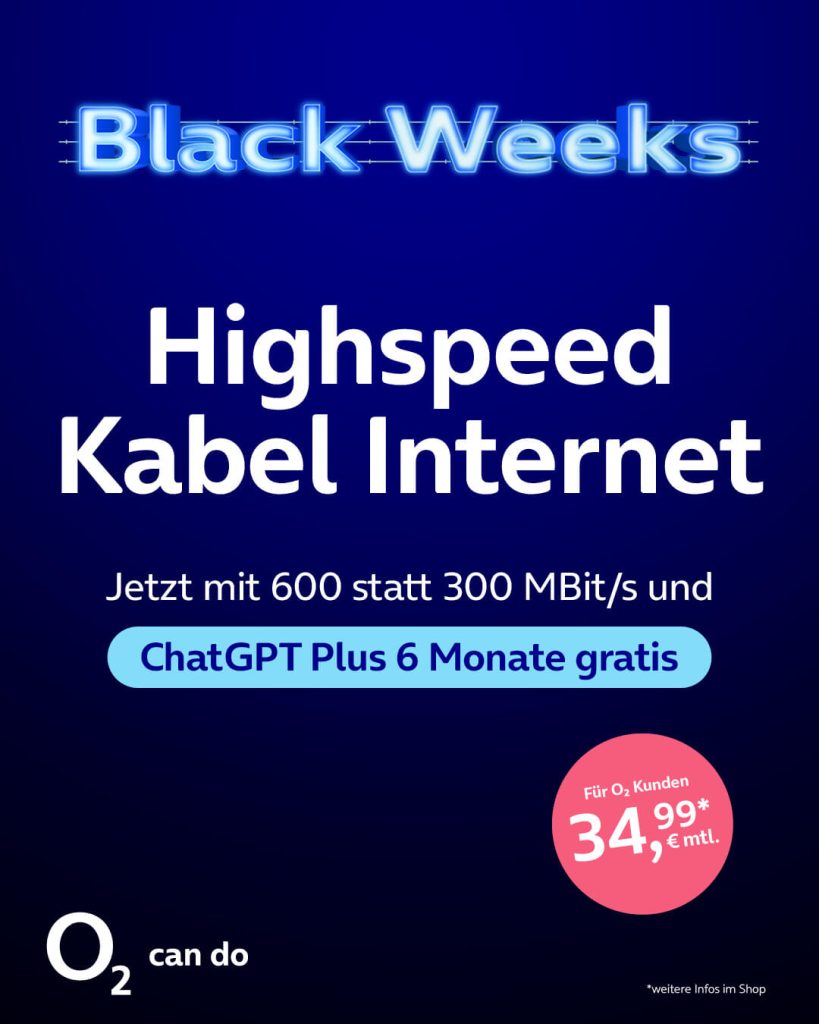 Highspeed Kabel Internet mit 600 statt 300 MBit/s und ChatGPT Plus 6 Monate gratis, für o2 Kunden für 34,99 €.